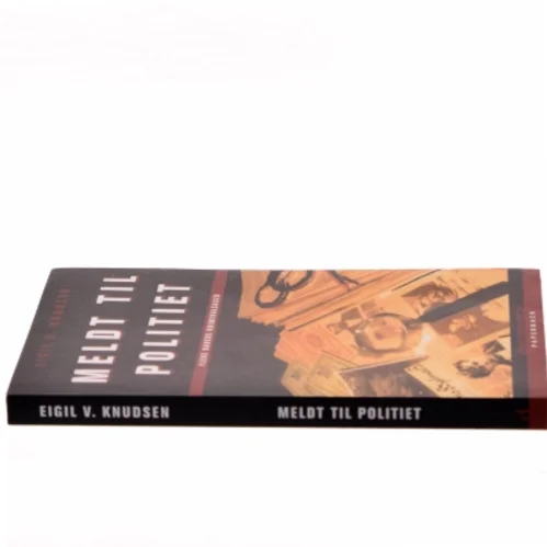 Meldt til politiet : flere danske kriminalsager af Eigil V. Knudsen (Bog)