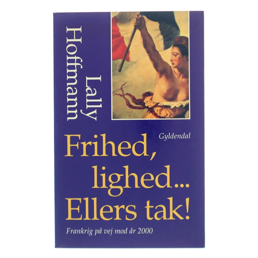Frihed, lighed - ellers tak! : Frankrig - på vej mod år 2000 af Lally Hoffmann (Bog)