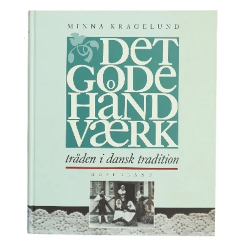 Det gode håndværk : tråden i dansk tradition af Minna Kragelund (Bog)