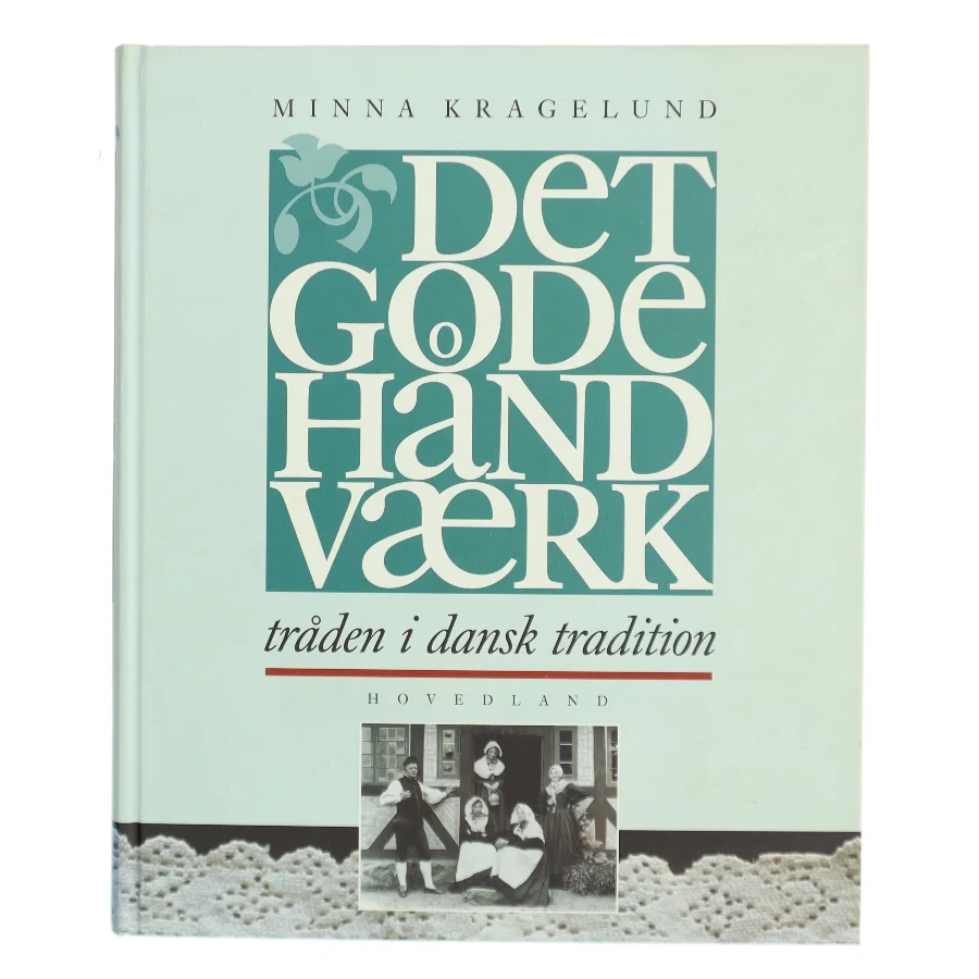 Det gode håndværk : tråden i dansk tradition af Minna Kragelund (Bog)