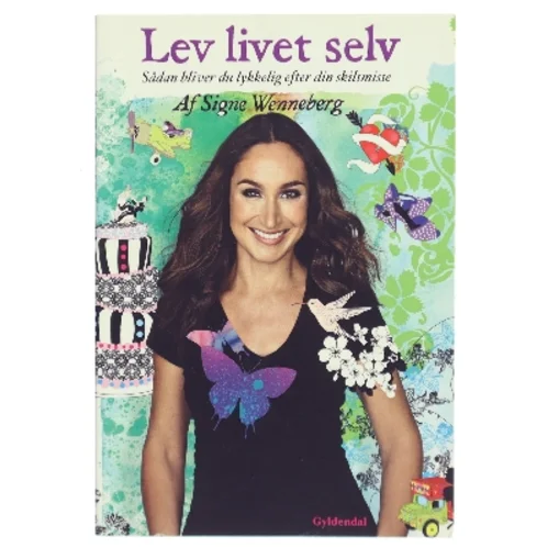 Lev livet selv : sådan bliver du lykkelig efter din skilsmisse af Signe Wenneberg (Bog)
