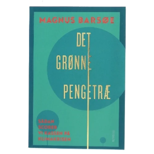 Det grønne pengetræ : sådan scorer vi kassen på klimakrisen af Magnus Barsøe (Bog)