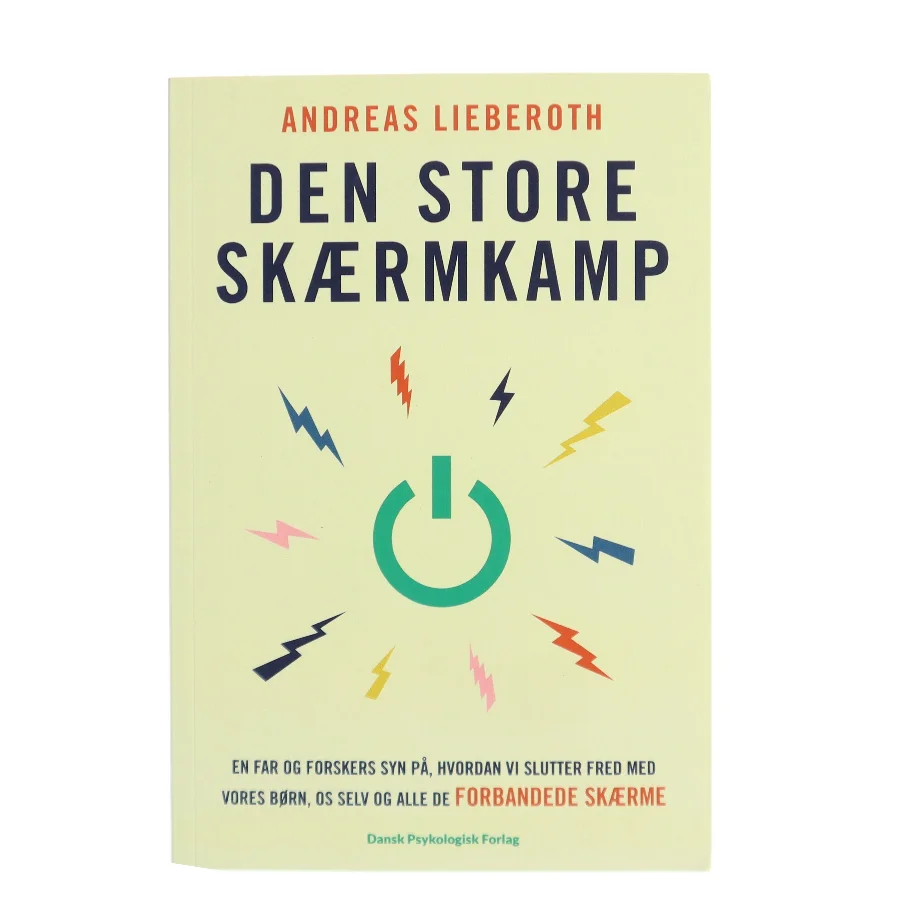 Den store skærmkamp : en far og forskers syn på, hvordan vi slutter fred med vores børn, os selv og alle de forbandede skærme af Andreas Lieberoth (Bog)