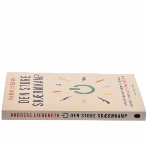 Den store skærmkamp : en far og forskers syn på, hvordan vi slutter fred med vores børn, os selv og alle de forbandede skærme af Andreas Lieberoth (Bog)