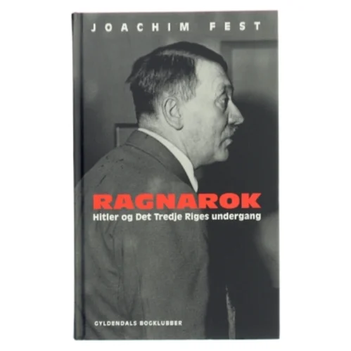 Ragnarok : Hitler og Det Tredje Riges undergang : en historisk skitse af Joachim C. Fest (Bog)