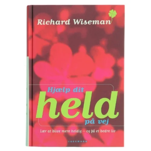 Hjælp dit held på vej : lær at blive mere heldig - og få et bedre liv af Richard Wiseman (Bog)