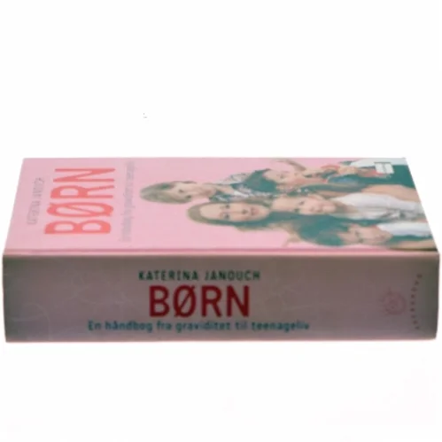 Børn : en håndbog fra graviditet til teenageliv af Katerina Janouch (Bog)