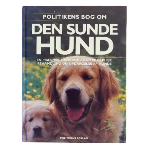 Politikens bog om den sunde hund : en praktisk håndbog i naturlig pleje, behandling og opdragelse af hunde af Bruce Fogle (Bog)