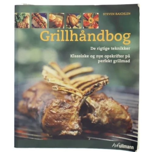 Grillhåndbog : de rigtige teknikker : klassiske og nye opskrifter på perfekt grillmad af Steven Raichlen (Bog)
