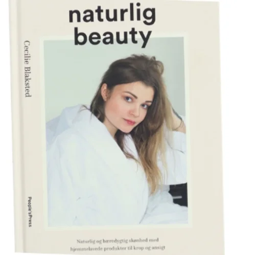 Naturlig beauty : naturlig og bæredygtig skønhed med hjemmelavede produkter til krop og ansigt af Cecilie Blaksted (Bog)
