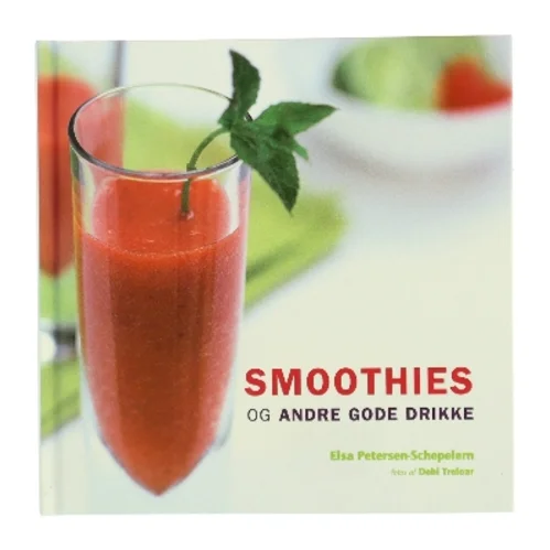 Smoothies og andre gode drikke af Elsa Petersen-Schepelern (Bog)