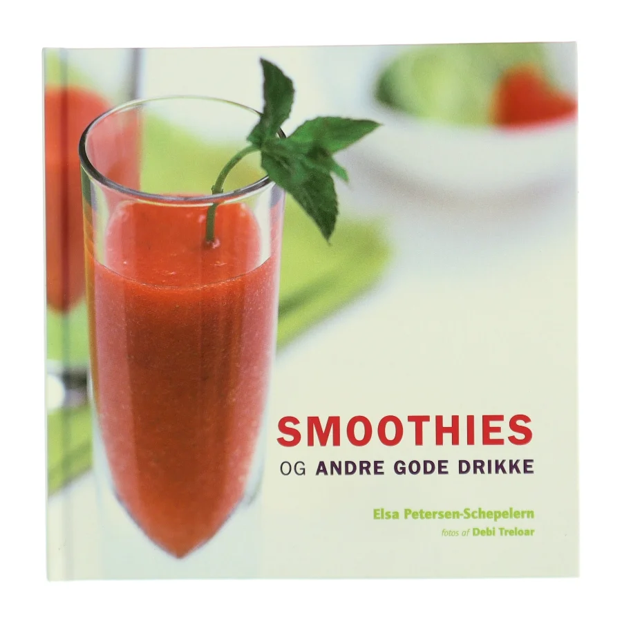Smoothies og andre gode drikke af Elsa Petersen-Schepelern (Bog)