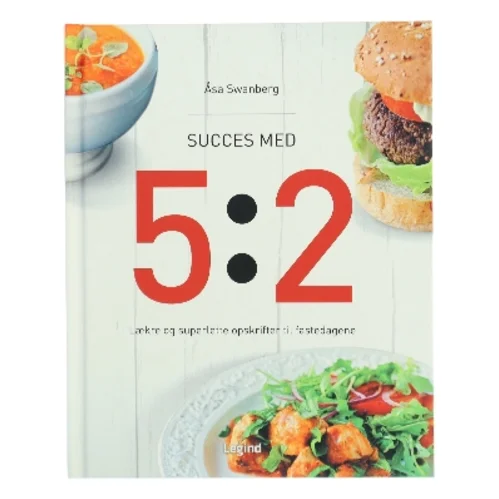 Succes med 5:2 : lækre og superlette opskrifter til fastedagene af Åsa Swanberg (Bog)