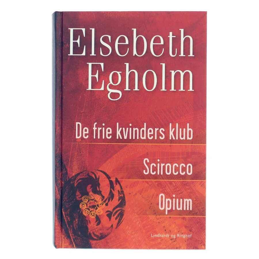 Egholm omnibus : De frie kvinders klub, Scirocco, Opium af Elsebeth Egholm (Bog)