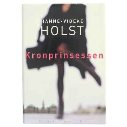 Kronprinsessen : roman af Hanne-Vibeke Holst (Bog)