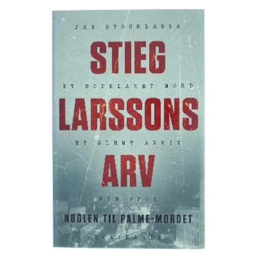 Stieg Larssons arv : nøglen til  Palme-mordet af Jan Stocklassa (Bog)