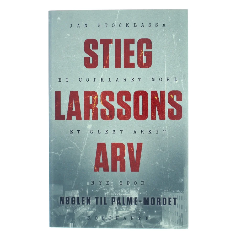 Stieg Larssons arv : nøglen til  Palme-mordet af Jan Stocklassa (Bog)