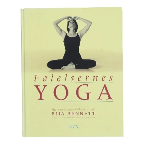 Følelsernes yoga : hvordan kroppen helbreder sindet af Bija Bennett (Bog)