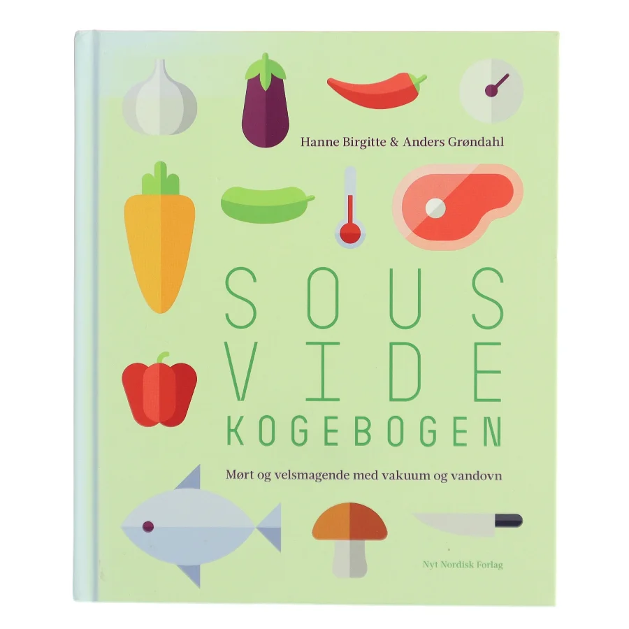 Sous vide kogebogen : mørt og velsmagende med vakuum og vandovn af Hanne Birgitte Grøndahl (Bog)