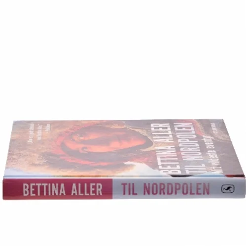 Til Nordpolen : mit vildeste eventyr af Bettina Aller (Bog)