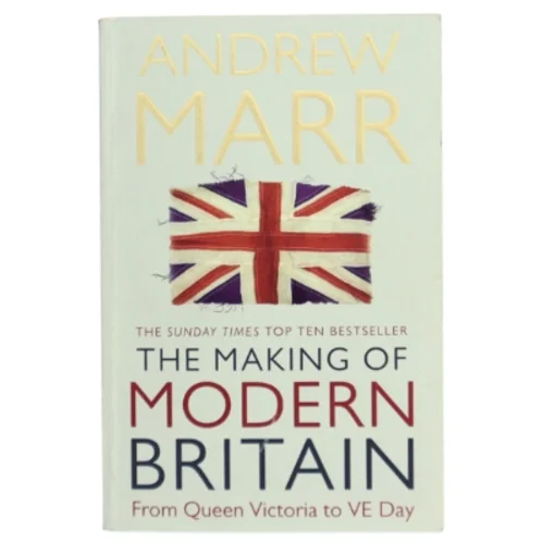 The making of modern Britain af Andrew Marr (Bog)