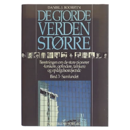 De gjorde verden større : beretningen om de store pionerer - forskere, opfindere, tænkere og opdagelsesrejsende af Daniel J. Boorstin (Bog)