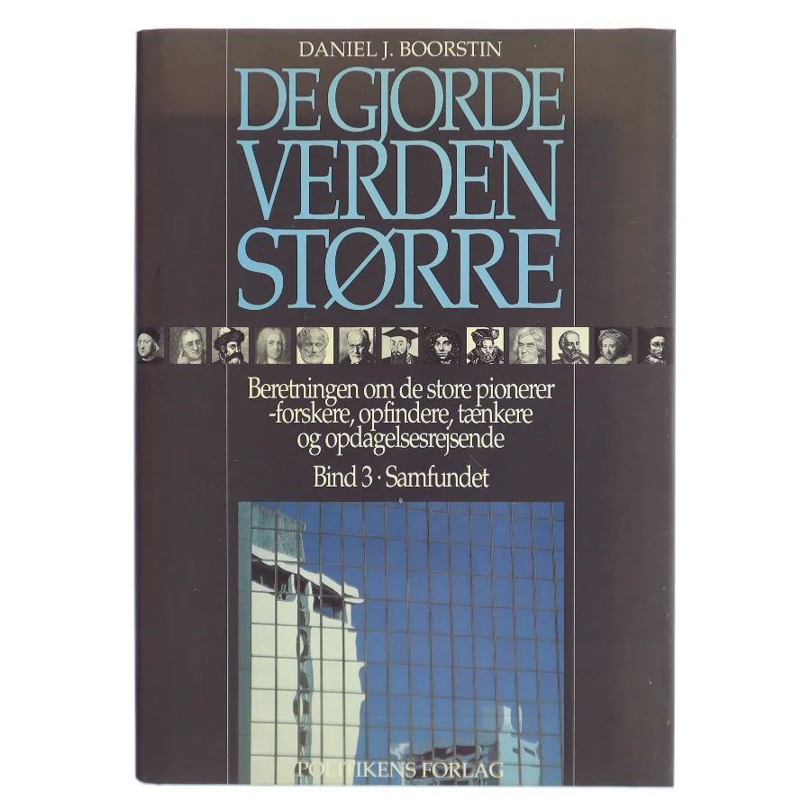 De gjorde verden større : beretningen om de store pionerer - forskere, opfindere, tænkere og opdagelsesrejsende af Daniel J. Boorstin (Bog)