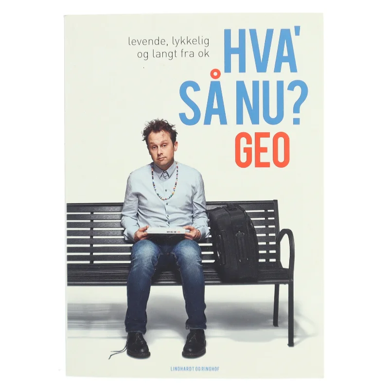 Hva' så nu? : levende, lykkelig og langt fra ok af Geo (f. 1975) (Bog)