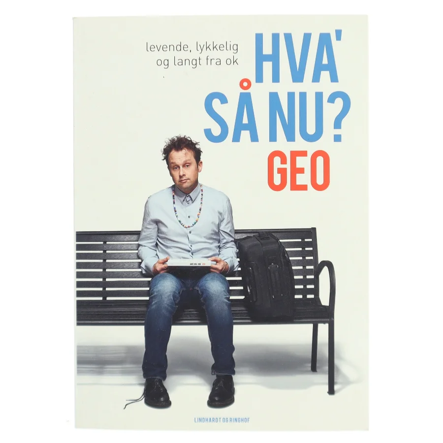 Hva' så nu? : levende, lykkelig og langt fra ok af Geo (f. 1975) (Bog)