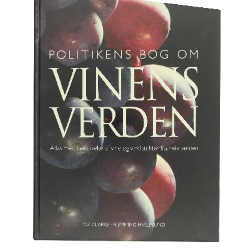 Politikens bog om vinens verden : atlas med beskrivelse af vine og vindistrikter fra hele verden af Oz Clarke (Bog)