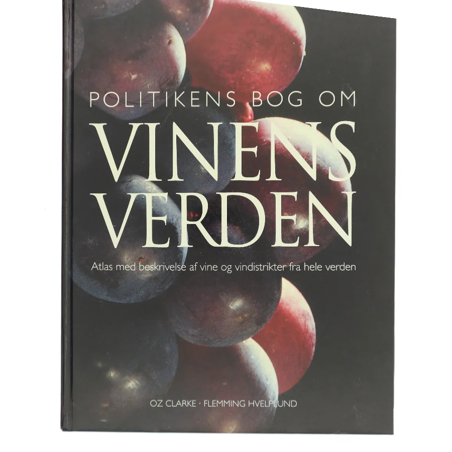 Politikens bog om vinens verden : atlas med beskrivelse af vine og vindistrikter fra hele verden af Oz Clarke (Bog)