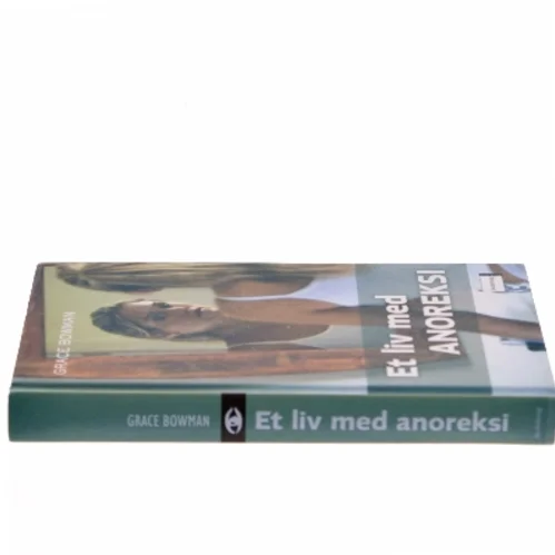Et liv med anoreksi af Grace Bowman (Bog)