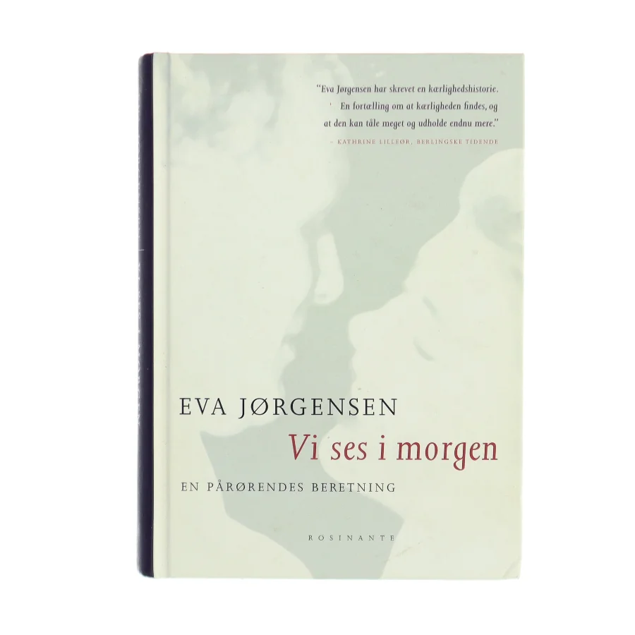 Vi ses i morgen : en pårørendes beretning af Eva Jørgensen (f. 1963) (Bog)