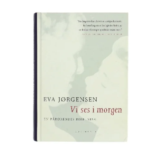 Vi ses i morgen : en pårørendes beretning af Eva Jørgensen (f. 1963) (Bog)