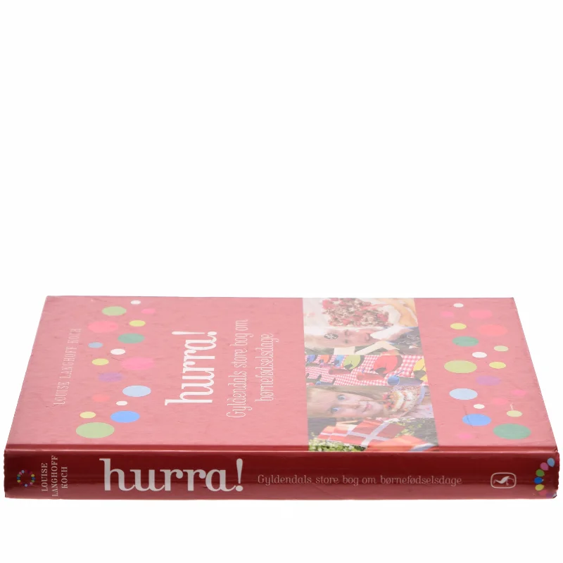 Hurra! : Gyldendals store bog om børnefødselsdage af Louise Langhoff Koch (Bog)