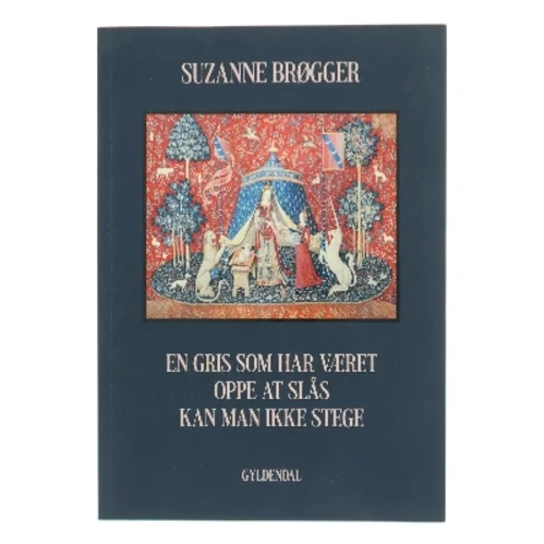 En gris som har været oppe at slås kan man ikke stege af Suzanne Brøgger (Bog)