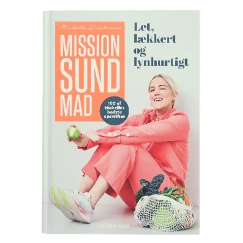 Mission sund mad : let, lækkert og lynhurtigt : 100 af Michelles bedste opskrifter af Michelle Kristensen (Bog)