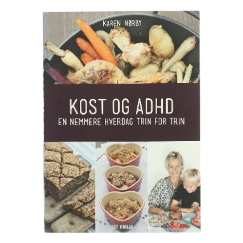 Kost og ADHD : en nemmere hverdag trin for trin af Karen Nørby (Bog)
