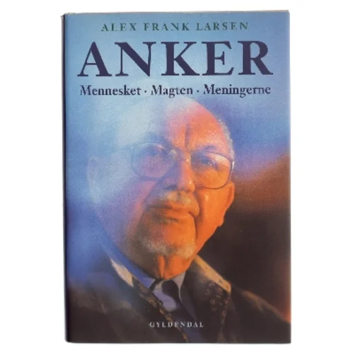 Anker : mennesket, magten, meningerne af Alex Frank Larsen (f. 1946) (Bog)