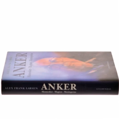 Anker : mennesket, magten, meningerne af Alex Frank Larsen (f. 1946) (Bog)