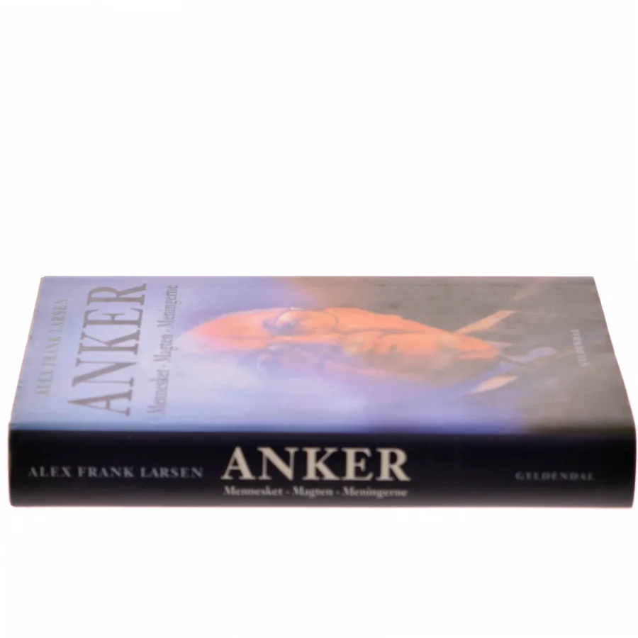 Anker : mennesket, magten, meningerne af Alex Frank Larsen (f. 1946) (Bog)