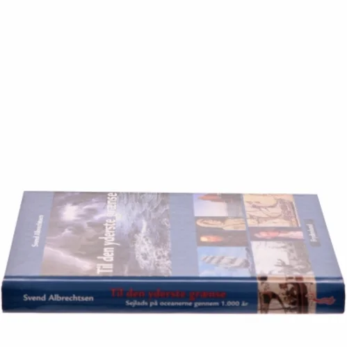 Til den yderste grænse : sejlads på oceanerne gennem 1.000 år af Svend Albrechtsen (Bog)