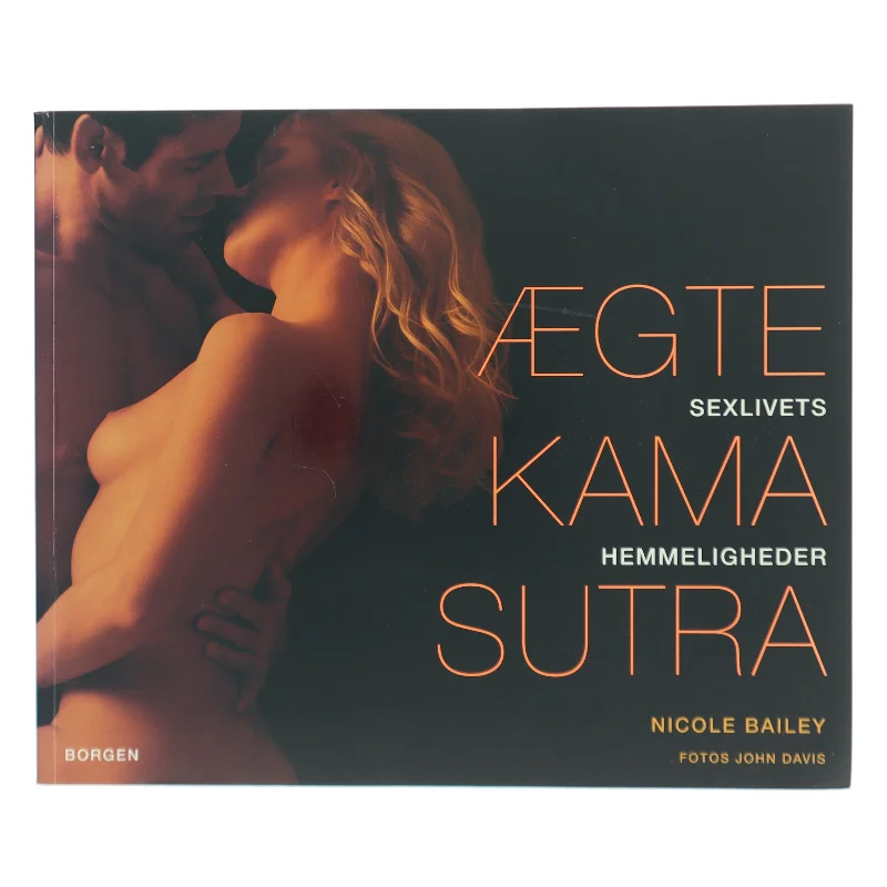 Ægte Kama Sutra : sexlivets hemmeligheder af Nicole Bailey (Bog)