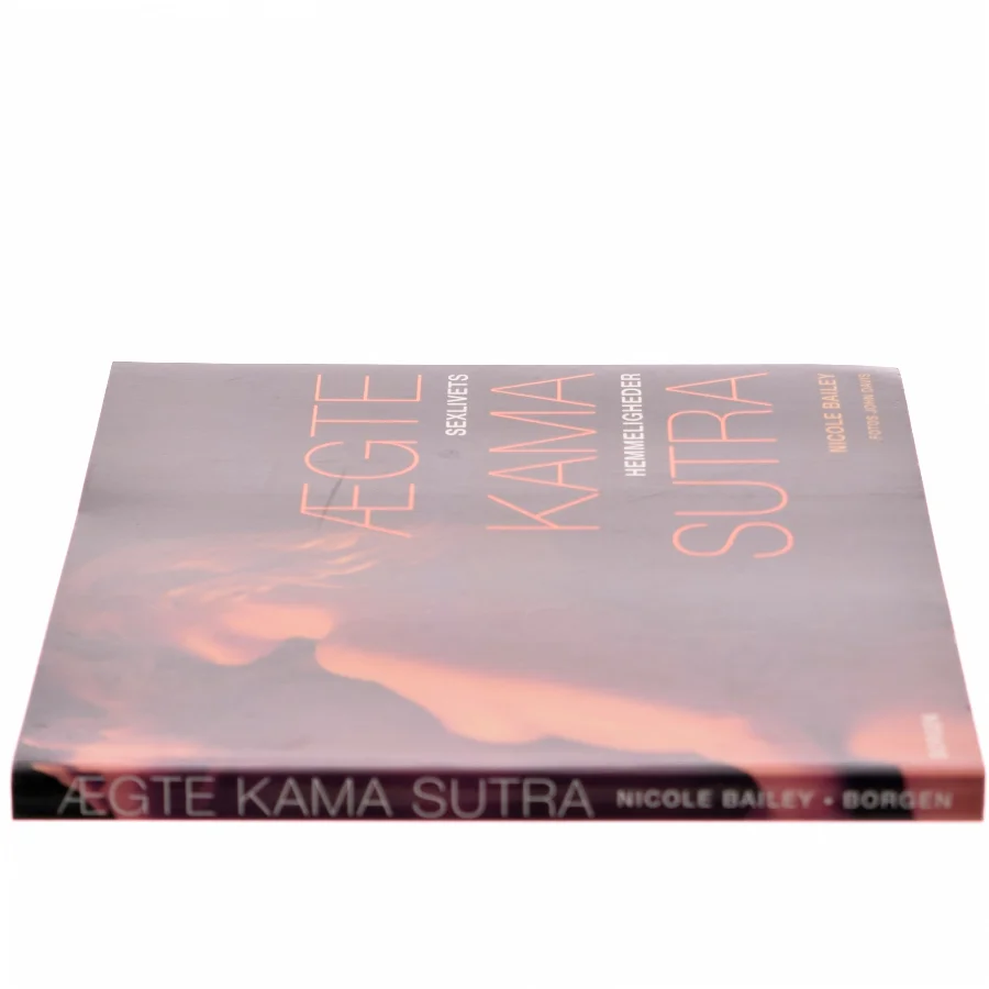 Ægte Kama Sutra : sexlivets hemmeligheder af Nicole Bailey (Bog)