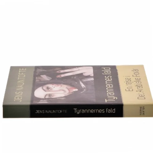Tyrannernes fald : en rejse i Det Arabiske Forår : Syrien, Egypten, Libyen og Tunesien 2011/12 af Jens Nauntofte (Bog)