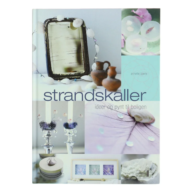 Strandskaller : ideer og pynt til boligen af Annette Bjerre (f. 1967-08-30) (Bog)
