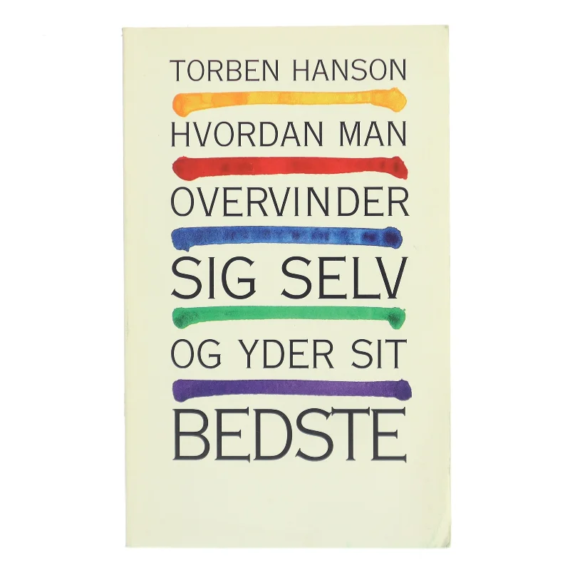 Hvordan man overvinder sig selv og yder sit bedste af Torben Hanson (Bog)