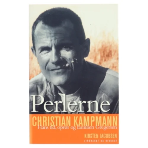 Perlerne : Christian Kampmann - hans tid, oprør og familien Gregersen af Kirsten Jacobsen (f. 1942) (Bog)