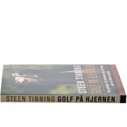 Golf på hjernen : fra pioner til veteran og en bog om at blive bedre af Steen Tinning (Bog)
