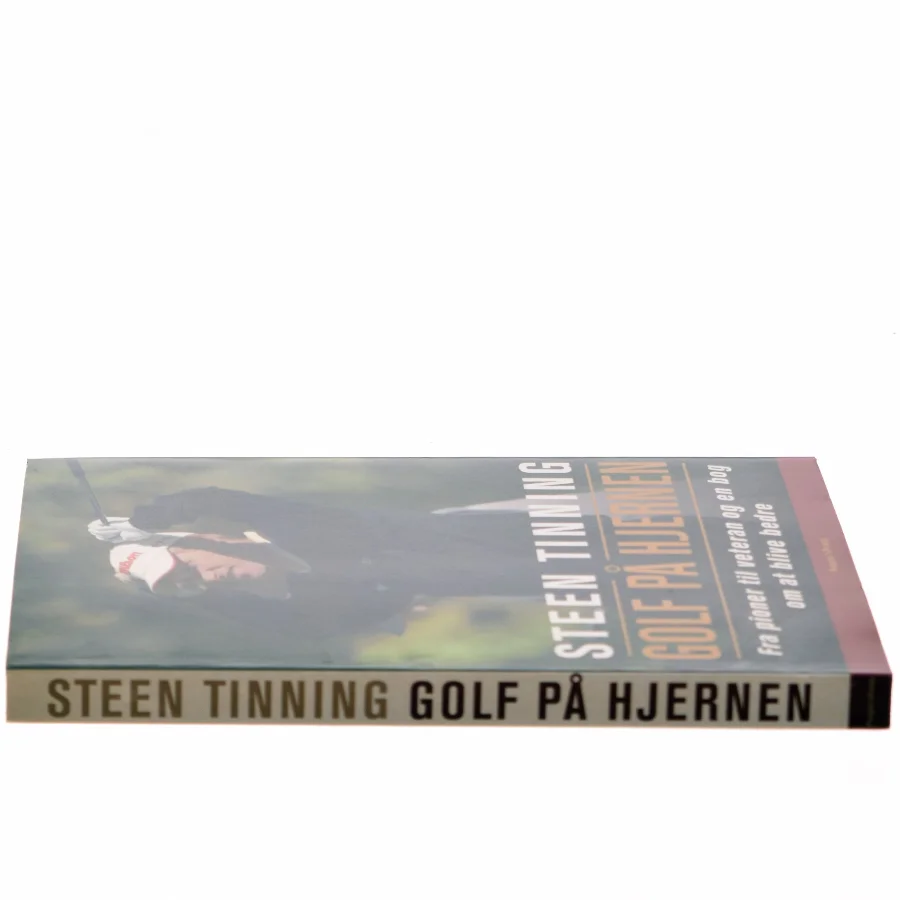 Golf på hjernen : fra pioner til veteran og en bog om at blive bedre af Steen Tinning (Bog)